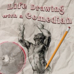 Life Drawing with a Comedian 3***