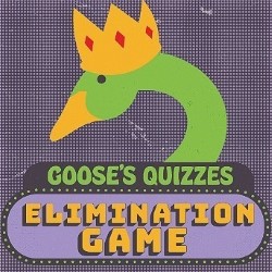 Goose’s Quizzes Elimination Game 5*****
