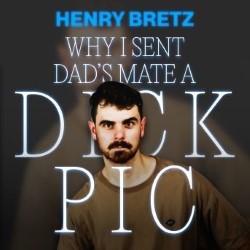 Henry Bretz – why I sent my dads mate a dick pic 4.5****