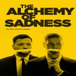 The Alchemy of Sadness –    Messy House Productions  4****