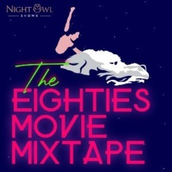The 80’s Movie Mix Tape – Night Owl Shows 5*****