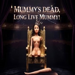 Mummy’s Dead, Long Live Mummy -5*****