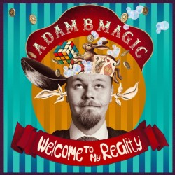 Adam B Magic : Welcome to My Reality : 4****
